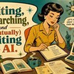 Editing, Researching, and (Eventually) Writing with AI